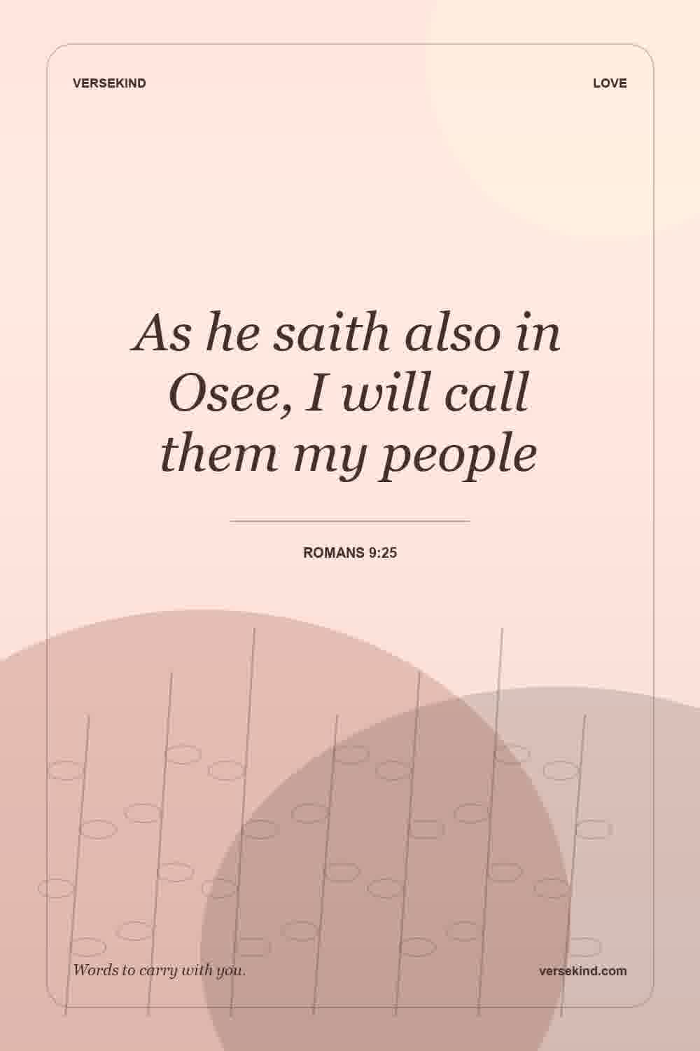 As he saith also in Osee, I will call them my people — Romans 9:25