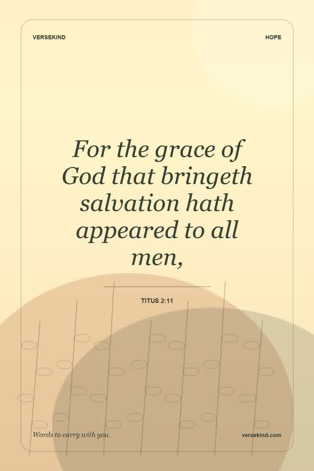 For the grace of God that bringeth salvation hath appeared to all men, — Titus 2:11