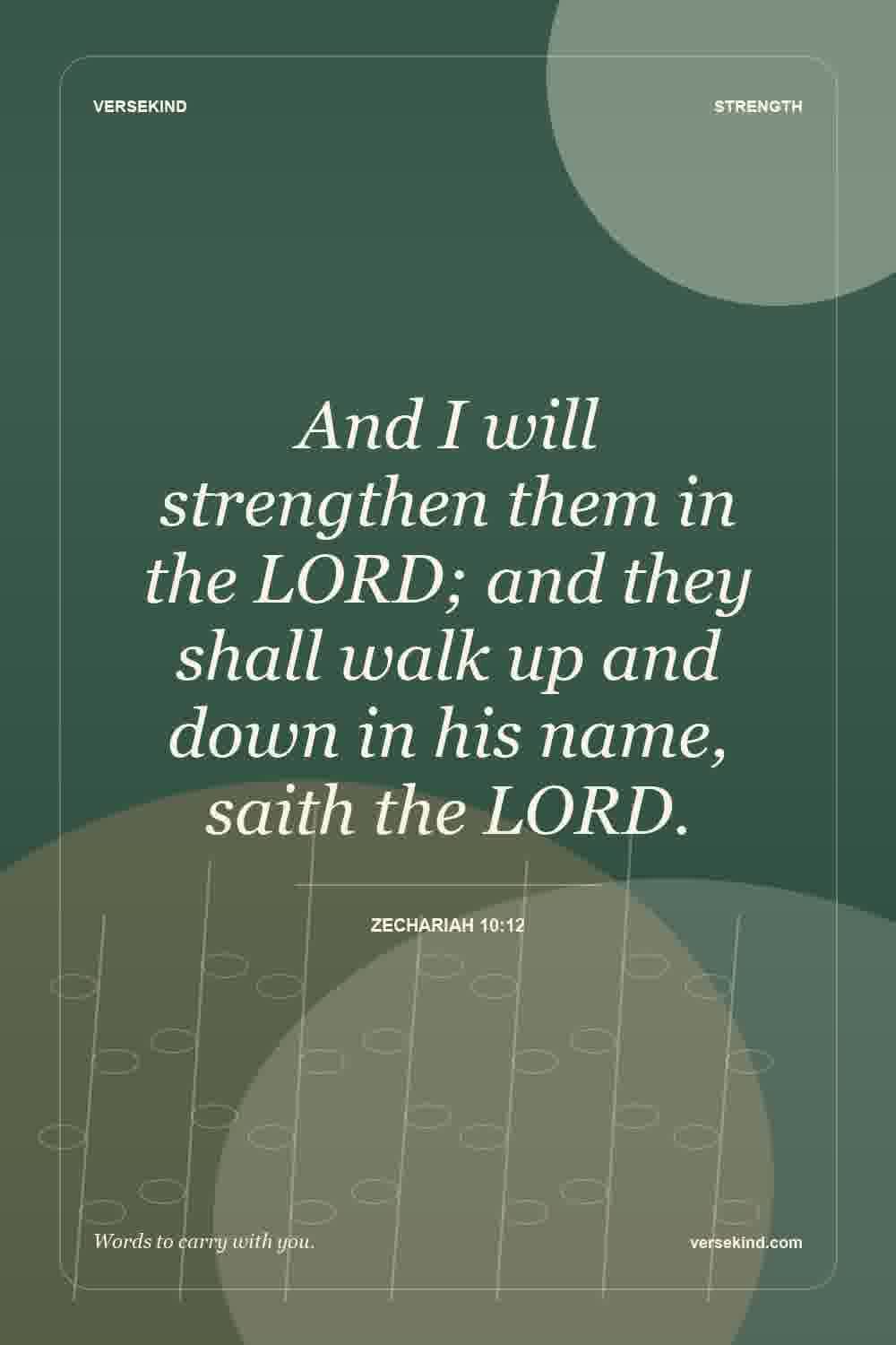 And I will strengthen them in the LORD; and they shall walk up and down in his name, saith the LORD. — Zechariah 10:12