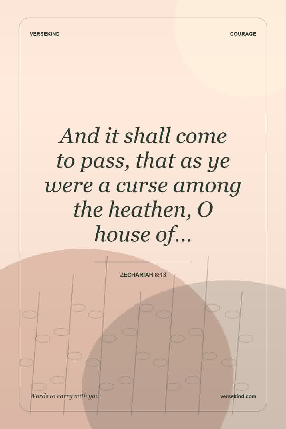 And it shall come to pass, that as ye were a curse among the heathen, O house of… — Zechariah 8:13
