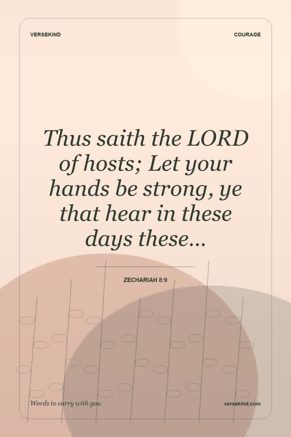 Thus saith the LORD of hosts; Let your hands be strong, ye that hear in these days these… — Zechariah 8:9