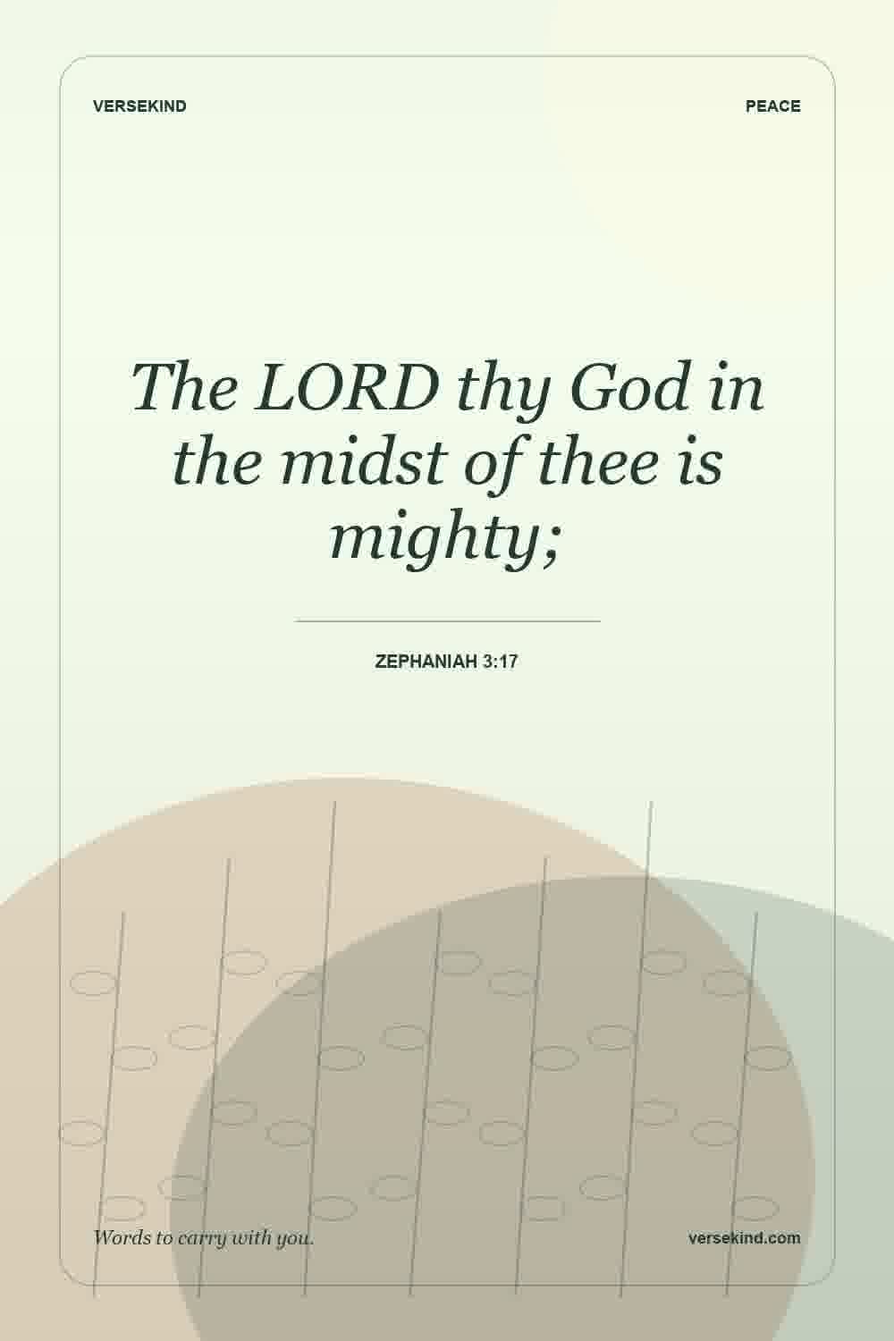The LORD thy God in the midst of thee is mighty; — Zephaniah 3:17