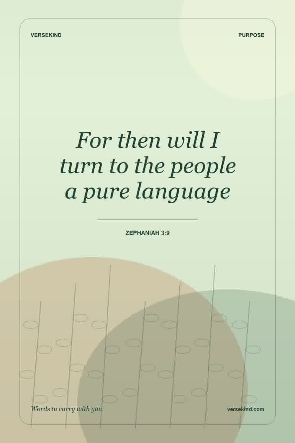 For then will I turn to the people a pure language — Zephaniah 3:9